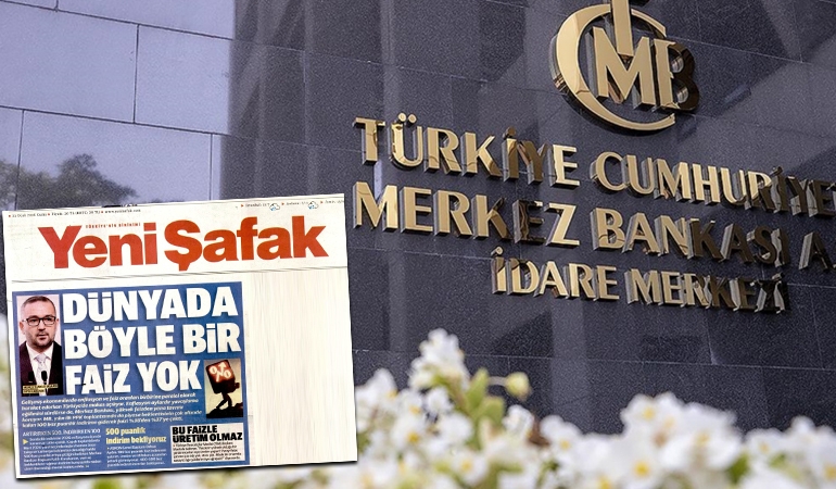 Yeni Şafak’tan Merkez Bankası eleştirisi: Dünyada böyle bir faiz yok