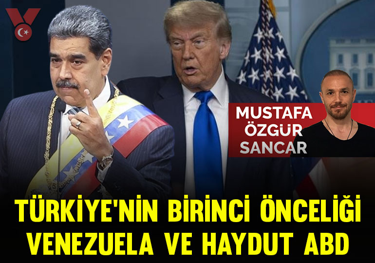 Türkiye’nin birinci önceliği, Venezuela ve haydut ABD