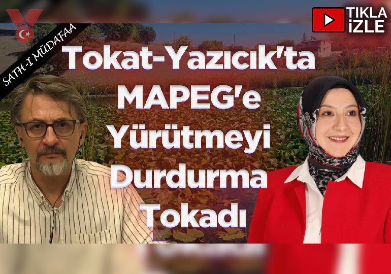 Tokat-Yazıcık’ta MAPEG’e Yürütmeyi Durdurma tokadı | Sath-ı Müdafaa | İsmail Hakkı Atal-Melike Tepecik