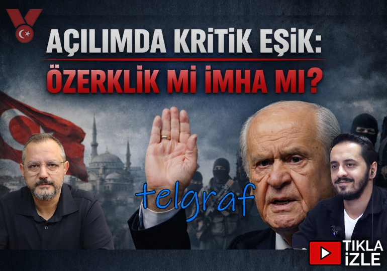 Açılımda kritik eşik: Özerklik mi imha mı? | Telgraf | Eray Çelebi – Erdem Atay