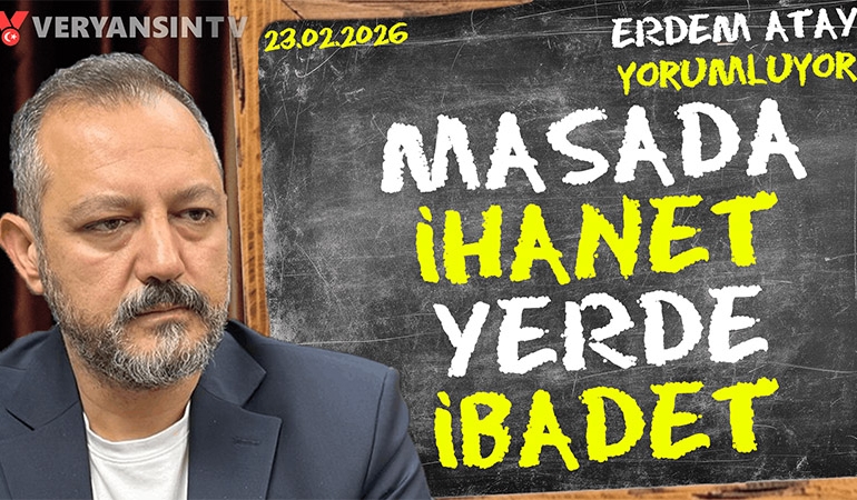 Masada ihanet, yerde ibadet: Erdem Atay gündemi yorumluyor