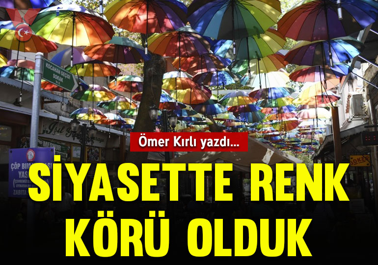 Siyasette renk körü olduk