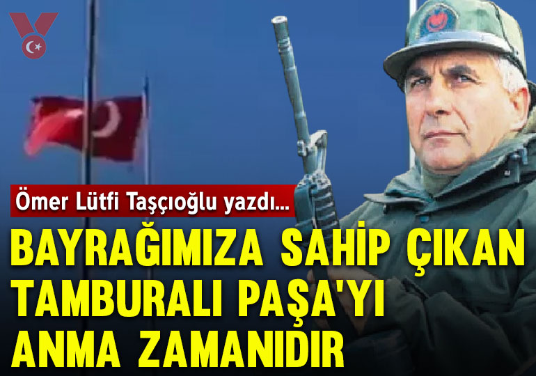 Bayrağımıza sahip çıkan Tamburalı Paşa’yı anma zamanıdır
