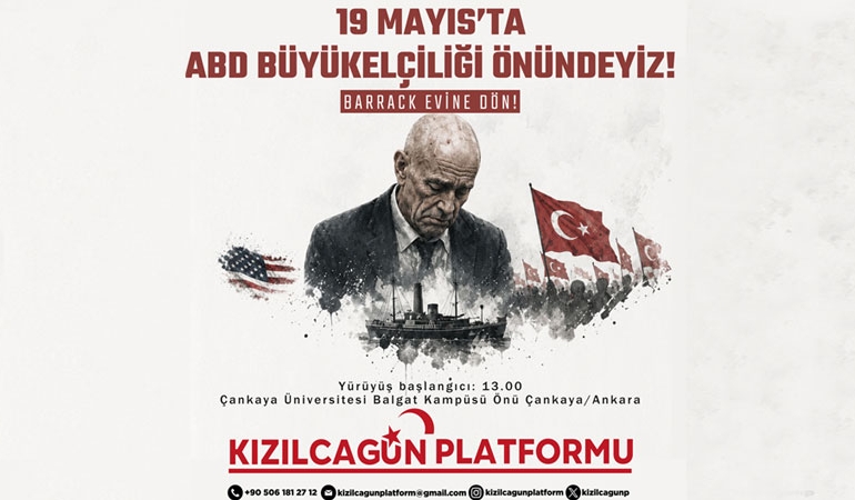 Kızılcagün Platformu’ndan 19 Mayıs’ta ABD’nin Ankara Büyükelçiliği önüne çağrı: ‘Barrack evine dön!’