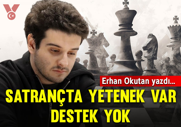 Satrançta yetenek var destek yok