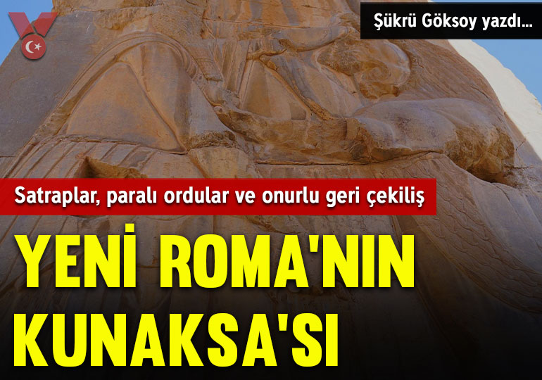 Yeni Roma’nın Kunaksa’sı: Satraplar, paralı ordular ve onurlu geri çekiliş