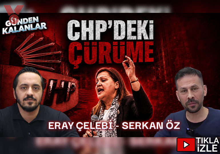 CHP’de çürüme – 19 Mayıs | Günden Kalanlar | Eray Çelebi – Serkan Öz