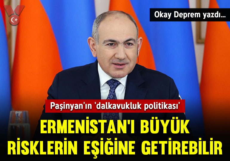 Paşinyan’ın ‘dalkavukluk politikası’ Ermenistan’ı büyük risklerin eşiğine getirebilir