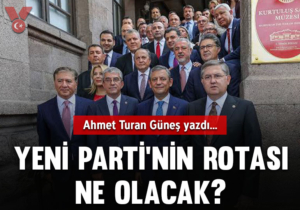 Yeni Parti’nin rotası ne olacak?