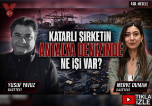 Antalya’nın denizi neden Katarlı şirkete emanet edildi? | Yusuf Yavuz – Merve Duman | Asıl Mesele