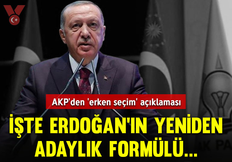 AKP’den ‘erken seçim’ açıklaması: İşte Erdoğan’ın yeniden adaylık formülü…