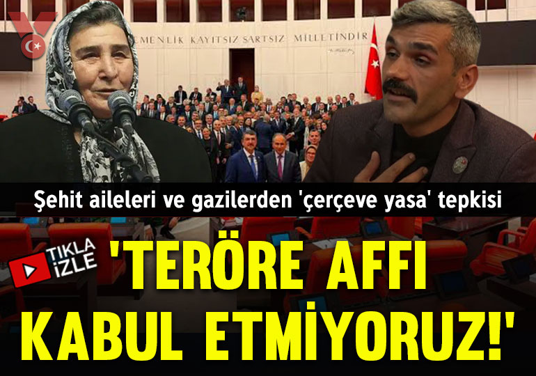 Şehit aileleri ve gazilerden ‘çerçeve yasa’ tepkisi: Teröre affı kabul etmiyoruz!