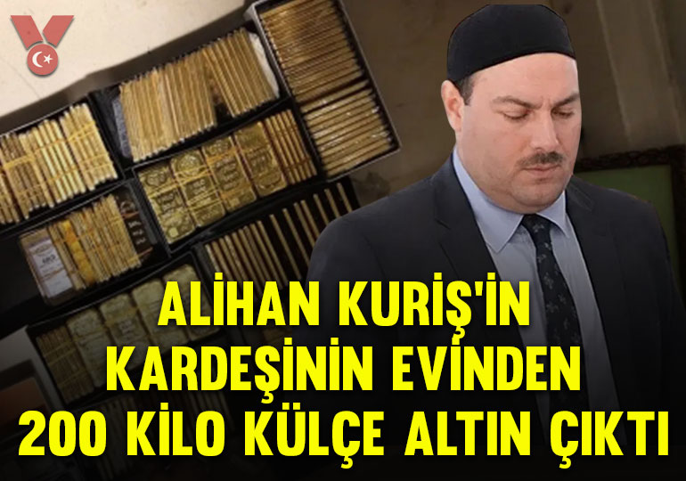 Alihan Kuriş’in kardeşinin evinden 200 kilo külçe altın çıktı