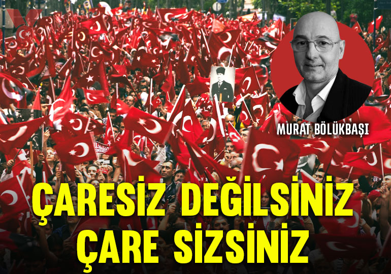 Çaresiz değilsiniz çare sizsiniz