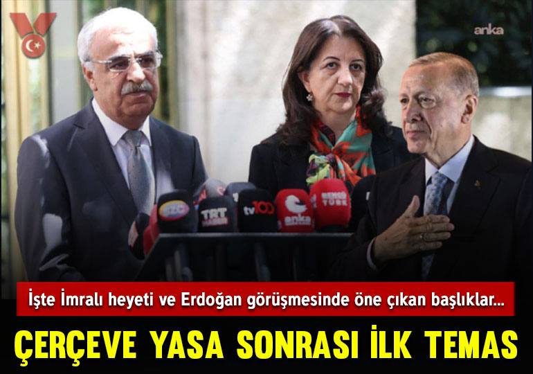Çerçeve yasa sonrası ilk temas: İşte İmralı heyeti ve Erdoğan görüşmesinde öne çıkan başlıklar…