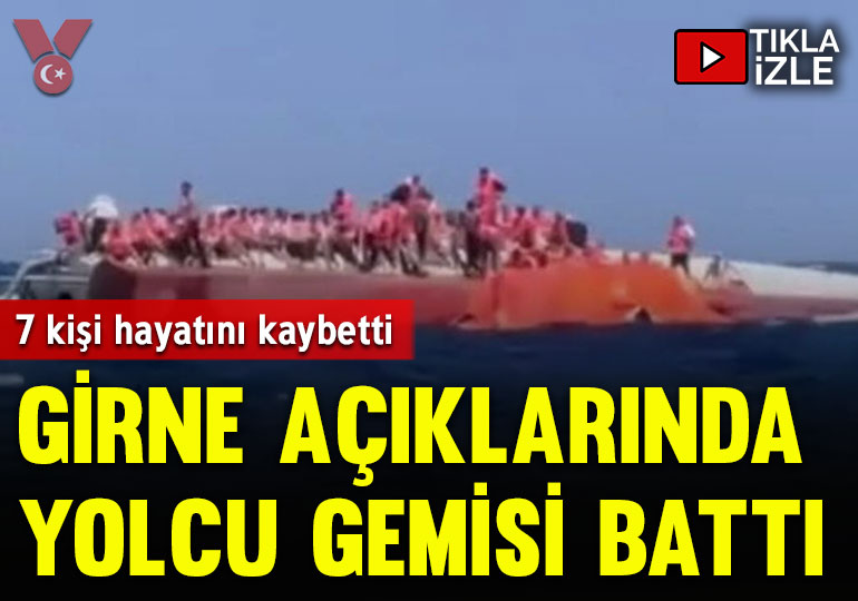 Girne açıklarında 267 kişiyi taşıyan yolcu gemisi battı: 7 kişi hayatını kaybetti