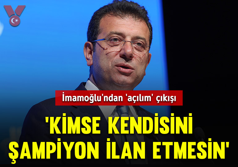 Ekrem İmamoğlu’ndan ‘açılım’ çıkışı: ‘Kimse kendisini şampiyon ilan etmesin’