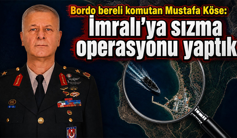 Bordo bereli komutan Mustafa Köse: İmralı’ya sızma operasyonu yaptık