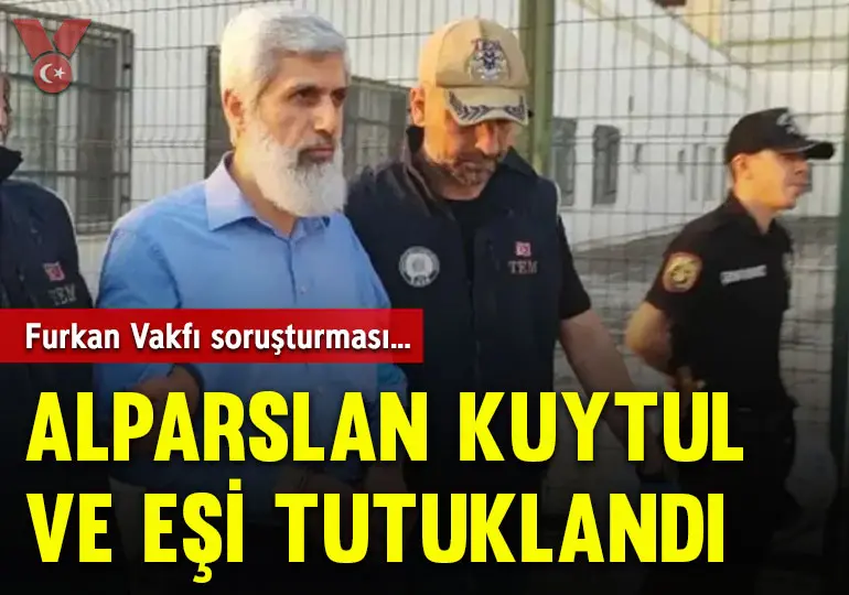 Furkan Vakfı soruşturması… Alparslan Kuytul ve eşi tutuklandı