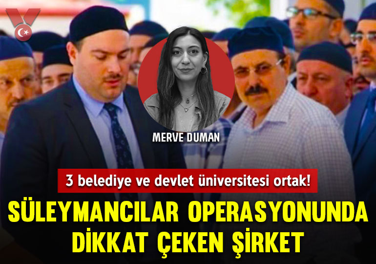 Süleymancılar operasyonunda dikkat çeken şirket: 3 belediye ve devlet üniversitesi ortak!