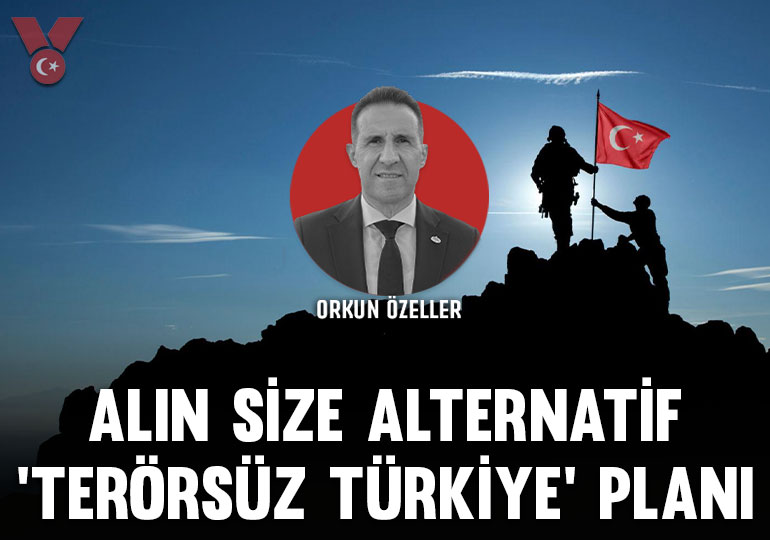 Orkun Özeller yazdı: Alın size alternatif 'terörsüz Türkiye' planı