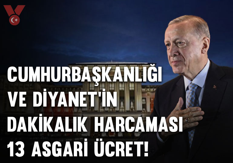Cumhurbaşkanlığı ve Diyanet’in dakikalık harcaması 13 asgari ücret!