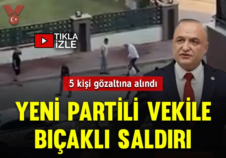 Yeni Partili Melih Meriç’e bıçaklı saldırı: 5 kişi gözaltına alındı