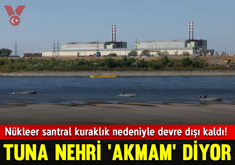 Tuna Nehri ‘akmam’ diyor: Nükleer santral kuraklık nedeniyle devre dışı kaldı!