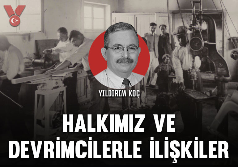 Yıldırım Koç yazdı: Halkımız ve devrimcilerle ilişkiler