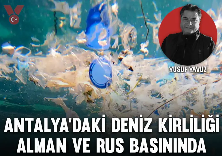 Antalya’daki deniz kirliliği Alman ve Rus basınında