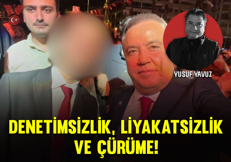 Denetimsizlik, liyakatsizlik ve çürüme!