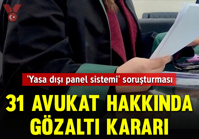‘Yasa dışı panel sistemi’ soruşturması: 31 avukat hakkında gözaltı kararı