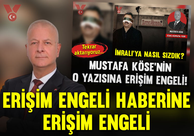 ‘Mustafa Köse’nin ‘İmralı’ya nasıl sızdık?’ başlıklı köşe yazısına erişim engeli!’ haberine erişim engeli