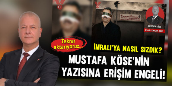 ‘Mustafa Köse’nin ‘İmralı’ya nasıl sızdık?’ başlıklı köşe yazısına erişim engeli!’ haberine erişim engeli