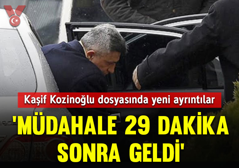Kaşif Kozinoğlu dosyasında yeni ayrıntılar: ‘Müdahale 29 dakika sonra geldi’