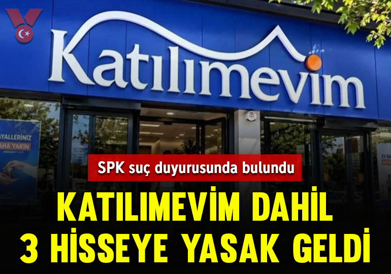 Katılımevim dahil 3 hisseye yasak geldi: SPK suç duyurusunda bulundu