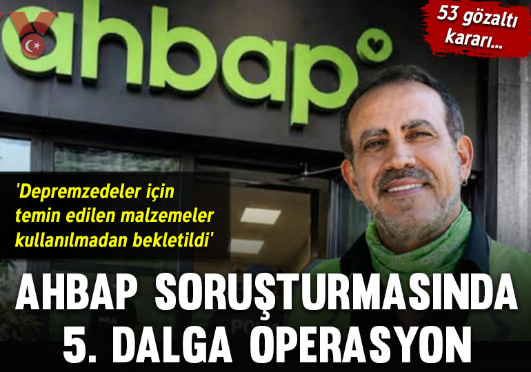 Ahbap soruşturmasında 5. dalga operasyon: 53 gözaltı kararı
