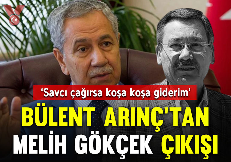 Bülent Arınç’tan Melih Gökçek çıkışı: Savcı ‘Buyurun, tanık sıfatıyla size şunları soracağız’ derse koşa koşa giderim
