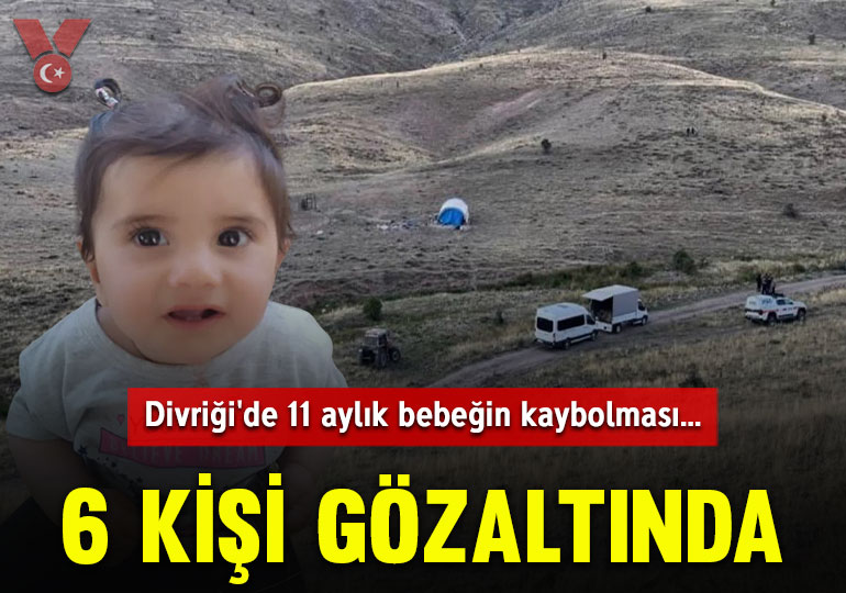 Divriği’de 11 aylık bebeğin kaybolması: 6 kişi gözaltına alındı