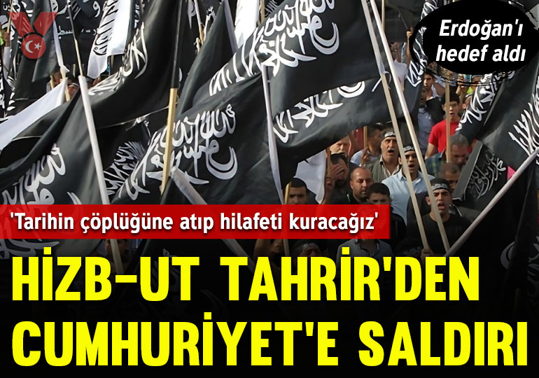 Erdoğan’ı hedef aldı… Hizb-ut Tahrir’den Cumhuriyet’e saldırı: ‘Tarihin çöplüğüne atıp, hilafeti kuracağız’