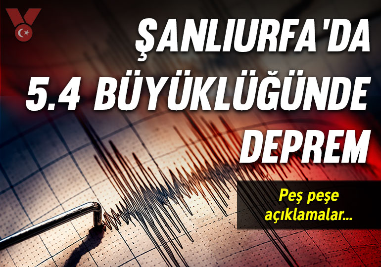 Şanlıurfa’da 5.4 büyüklüğünde deprem: Peş peşe açıklamalar… Okullar tatil edildi!