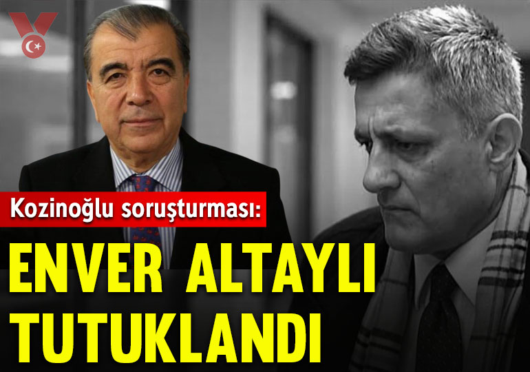 Kaşif Kozinoğlu soruşturması: Enver Altaylı tutuklandı