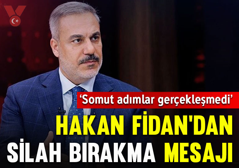 Hakan Fidan’dan ‘silah bırakma’ açıklaması: ‘Somut adımlar gerçekleşmedi’