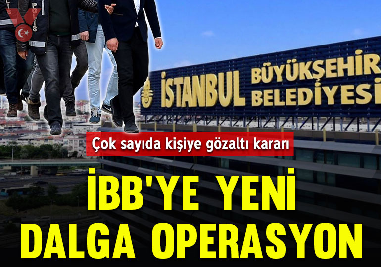 İBB’ye yeni dalga operasyon: Çok sayıda kişiye gözaltı kararı