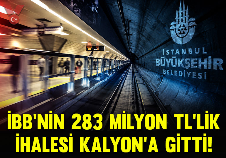 İBB’nin 283 milyonluk metro ihalesi Kalyon’a gitti!