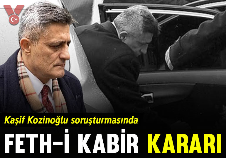 Kaşif Kozinoğlu soruşturmasında ‘feth-i kabir’ kararı