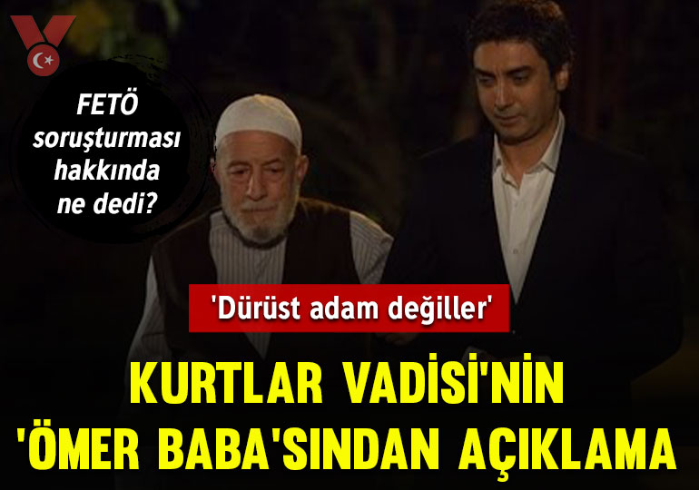 Kurtlar Vadisi’nin ‘Ömer Baba’sından açıklama: ‘Dürüst adam değiller’