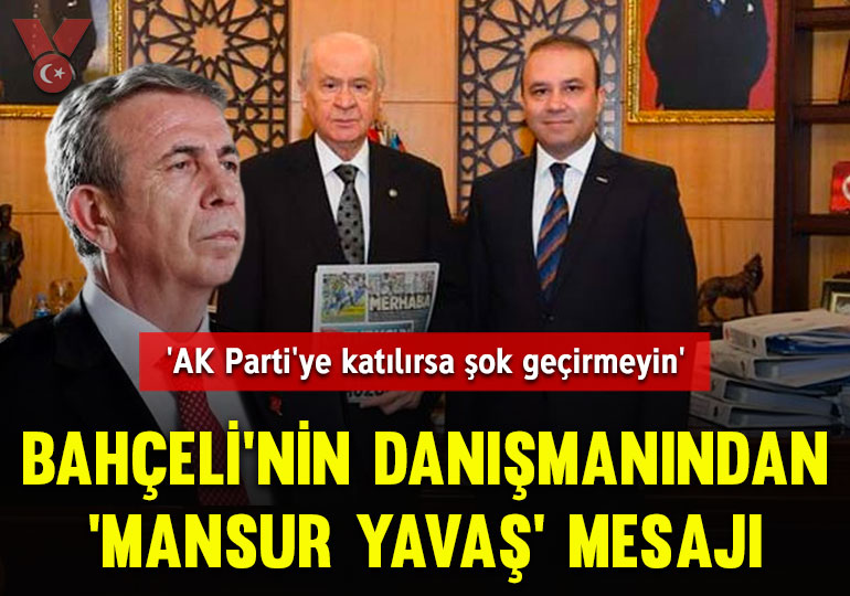 Bahçeli’nin danışmanından ‘Mansur Yavaş’ mesajı: ‘AK Parti’ye katılırsa şok geçirmeyin’