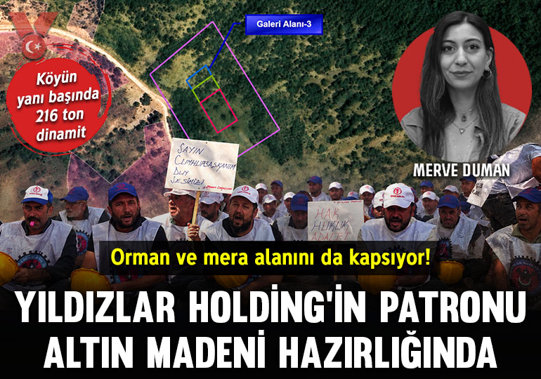Yıldızlar Holding’in patronu altın madeni hazırlığında: Köyün yanı başında 216 ton dinamit… Orman ve mera alanını da kapsıyor!