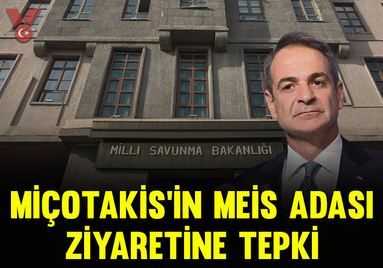 MSB’den Miçotakis’in Meis Adası ziyaretine tepki